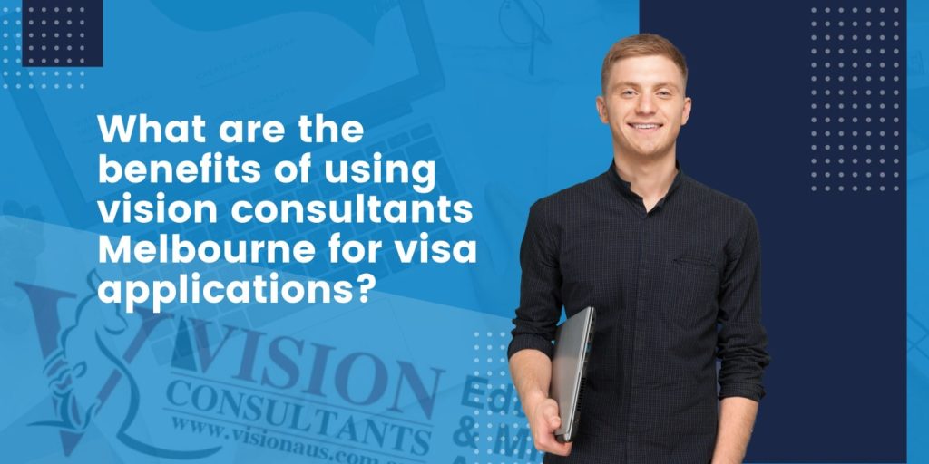 What Are the Benefits of Using Vision Consultants Melbourne